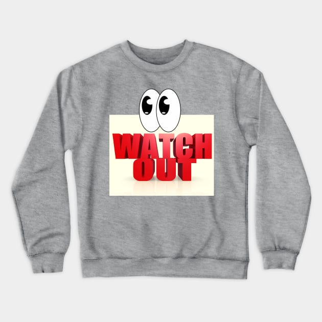 Watch Out, Humour, Big Eyes Crewneck Sweatshirt by Gifty Love